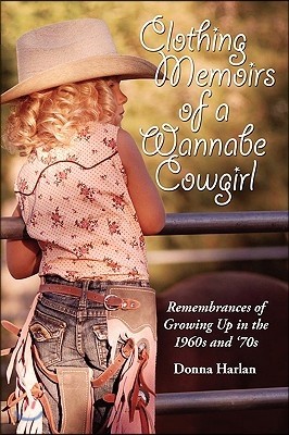 Clothing Memoirs of a Wannabe Cowgirl: Remembrances of Growing Up in the 1960's and 70's
