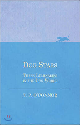 Dog Stars - Three Luminaries in the Dog World