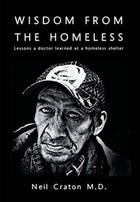 Wisdom From the Homeless: Lessons a Doctor Learned at a Homeless Shelter