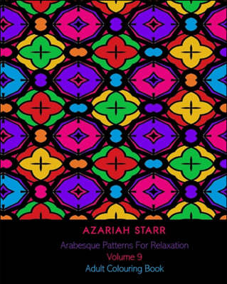 Arabesque Patterns For Relaxation Volume 9: Adult Colouring Book