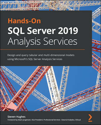 Packt Publishing Hands-On SQL Server 2019 Analysis Services: Design and query tabular and multi-dimensional models using Microsoft's SQL Server Analysis Services