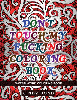 Don't Touch My Fucking Coloring Book: Swear word coloring book