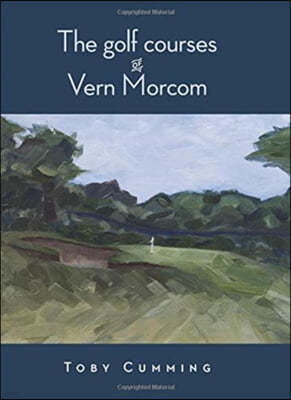 The Golf Courses of Vern Morcom