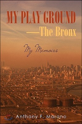 My Play Ground-The Bronx: My Memoirs