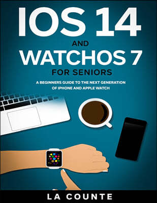 SL Editions iOS 14 and WatchOS 7 For Seniors: A Beginners Guide To the Next Generation of iPhone and Apple Watch