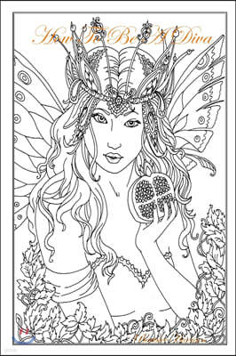 How To Be A Diva: A Fantasy Novel Coloring Book Features Over 100 Elegant Pages Variety of Fashion Divas of Their Own Style and Fashion
