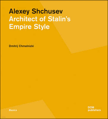 Alexey Shchusev: Architect of Stalin's Empire Style