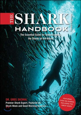 The Shark Handbook: Third Edition: The Essential Guide for Understanding the Sharks of the World (from a Shark Week Expert)