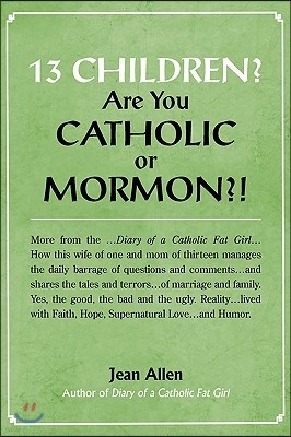 13 Children? Are you Catholic or Mormon?!
