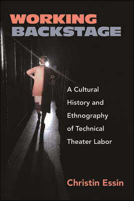 Working Backstage: A Cultural History and Ethnography of Technical Theater Labor