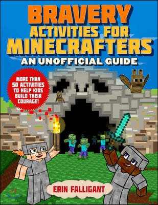 Bravery Activities for Minecrafters: 50 Activities to Help Kids Build Their Courage!