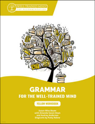 Yellow Workbook: A Complete Course for Young Writers, Aspiring Rhetoricians, and Anyone Else Who Needs to Understand How English Works