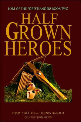 HalfGrown Heroes: Lore of the Forestlanders Book Two