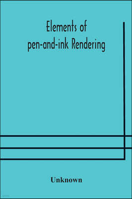 Alpha Edition Elements of pen-and-ink rendering: rendering with pen and brush, elements of water-color rendering, rendering in water color, drawing from nature, the