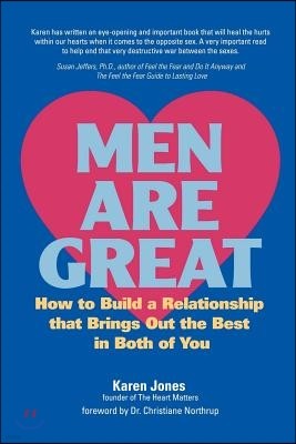 Men Are Great - How to Build a Relationship That Brings Out the Best in Both of You