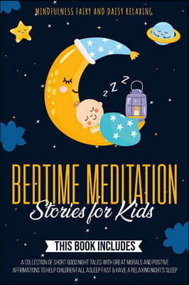 Bedtime Meditation Stories for Kids: 3 Books in 1: A Collection of Short Good Night Tales with Great Morals and Positive Affirmations to Help Children