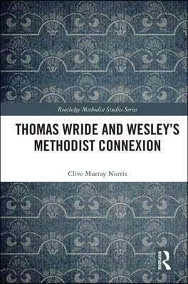 Thomas Wride and Wesley’s Methodist Connexion