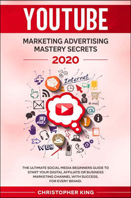 Youtube Marketing Advertising Mastery Secrets 2020