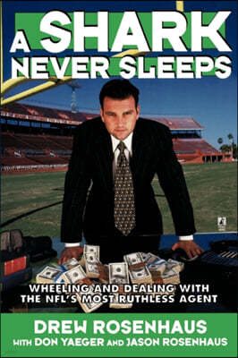 A Shark Never Sleeps: Wheeling and Dealing with the Nfl's Most Ruthless Agent