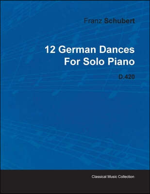 12 German Dances by Franz Schubert for Solo Piano D.420