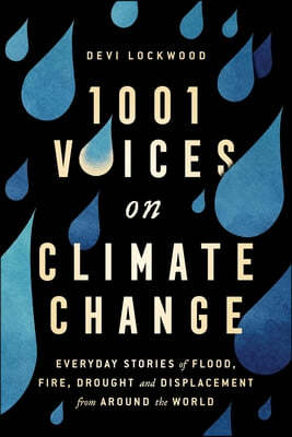 1,001 Voices on Climate Change: Everyday Stories of Flood, Fire, Drought, and Displacement from Around the World