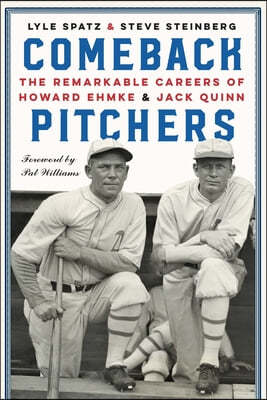 Comeback Pitchers: The Remarkable Careers of Howard Ehmke and Jack Quinn