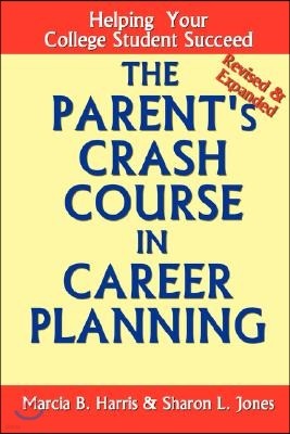 The Parent's Crash Course in Career Planning: Helping Your College Student Succeed