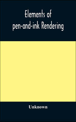 Alpha Edition Elements of pen-and-ink rendering: rendering with pen and brush, elements of water-color rendering, rendering in water color, drawing from nature, the