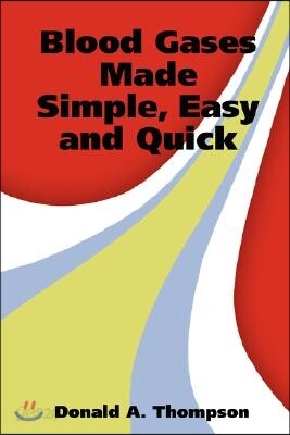 Blood Gases Made Simple, Easy and Quick