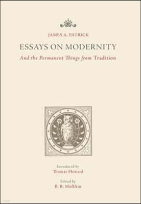 Essays on Modernity: And the Permanent Things from Tradition