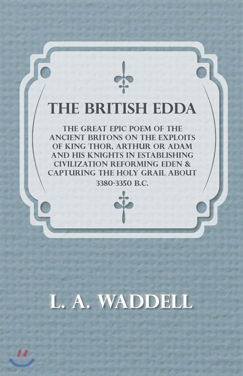 The British Edda: The Great Epic Poem of the Ancient Britons on the Exploits of King Thor, Arthur or Adam and his Knights in Establishin