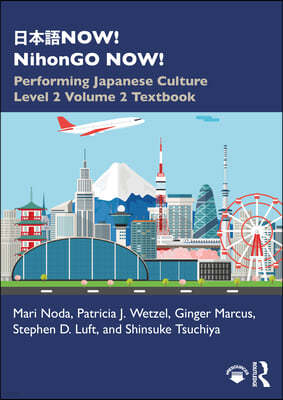 NOW! NihonGO NOW!: Performing Japanese Culture - Level 2 Volume 2 Textbook