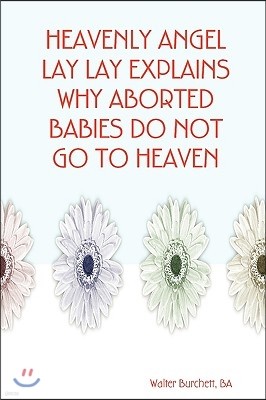 Heavenly Angel Lay Lay Explains Why Aborted Babies Do Not Go to Heaven