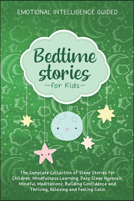 Bedtime Stories For Kids: The Complete Collection Of Sleep Stories For Children, Mindfulness Learning, Deep Sleep Hypnosis, Mindful Meditations,
