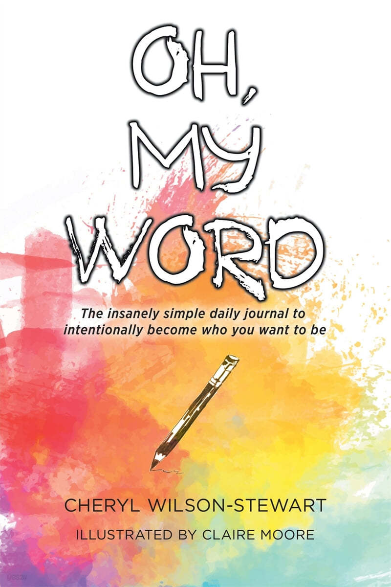 Oh, My Word: The insanely simple daily journal to intentionally become who you want to be