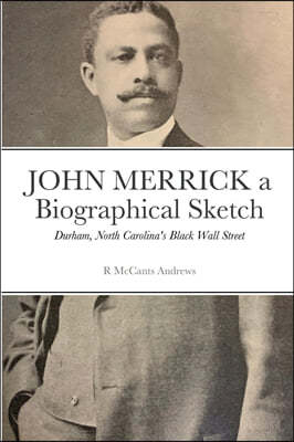 JOHN MERRICK a Biographical Sketch: Durham, North Carolina's Black Wall Street