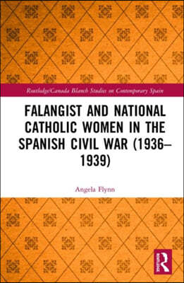 Falangist and National Catholic Women in the Spanish Civil War (1936?1939