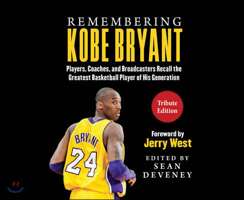 Remembering Kobe Bryant: Players, Coaches, and Broadcasters Recall the Greatest Basketball Player of His Generation