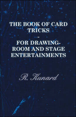 The Book of Card Tricks - For Drawing-Room and Stage Entertainments