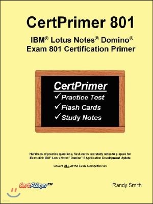 Certprimer 801: IBM (R) Lotus Notes (R) Domino (R) Exam 801 Certification Primer