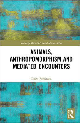 Animals, Anthropomorphism and Mediated Encounters