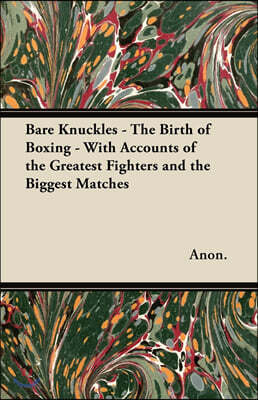 Codman Press Bare Knuckles - The Birth of Boxing - With Accounts of the Greatest Fighters and the Biggest Matches