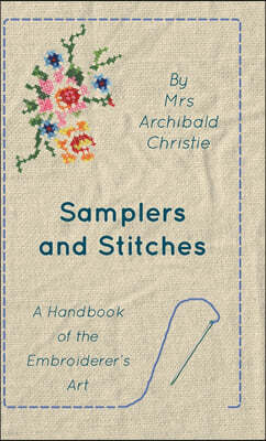 Samplers And Stitches - A Handbook Of The Embroiderer's Art