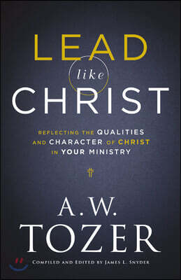 Lead Like Christ: Reflecting the Qualities and Character of Christ in Your Ministry