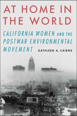 At Home in the World: California Women and the Postwar Environmental Movement