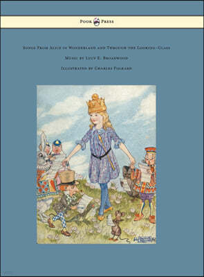 Songs from Alice in Wonderland and Through the Looking-Glass - Music by Lucy E. Broadwood - Illustrated by Charles Folkard