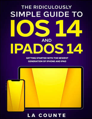 SL Editions The Ridiculously Simple Guide to iOS 14 and iPadOS 14: Getting Started With the Newest Generation of iPhone and iPad