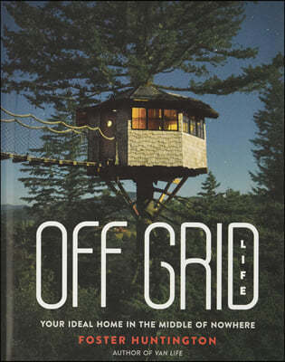 Off Grid Life: Your Ideal Home in the Middle of Nowhere