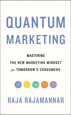 Quantum Marketing: Mastering the New Marketing Mindset for Tomorrow's Consumers