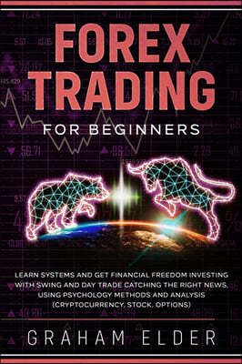 Forex Trading for Beginners: Simple Strategies to Learn Basics Systems to Find the Way to Investing in Cryptocurrency Get Your Financial Freedom Ca